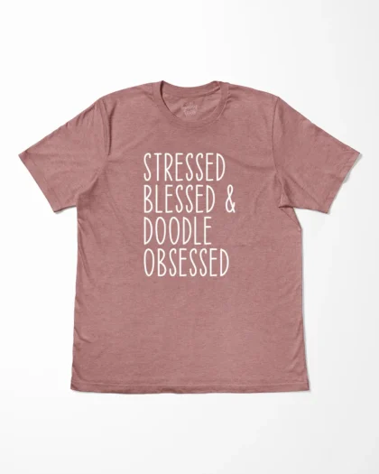 Stressed Blessed And Doodle Obsessed T-Shirt