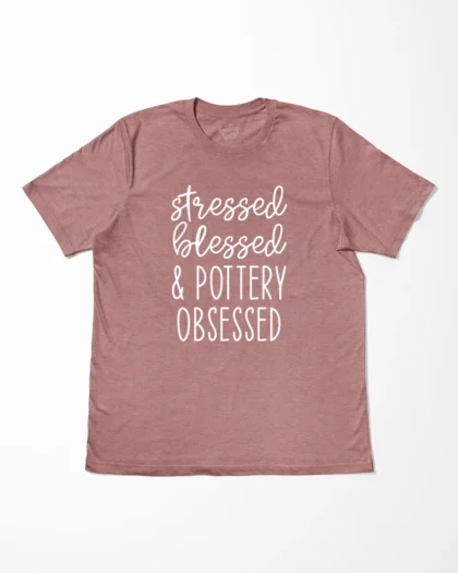 Stressed Blessed And Pottery Obsessed T-Shirt