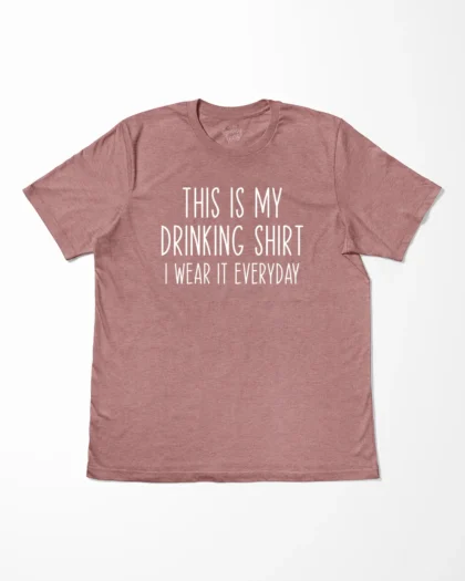 This Is My Drinking Shirt I Wear It Everyday T-Shirt