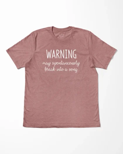 Warning May Spontaneously Break Into A Song T-Shirt