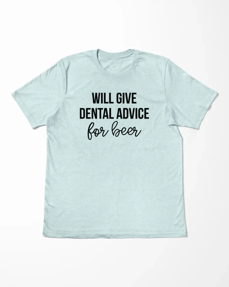 Will Give Dental Advice For Beer T-Shirt