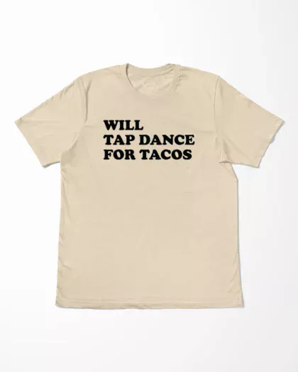 Will Tap Dance For Tacos T-Shirt