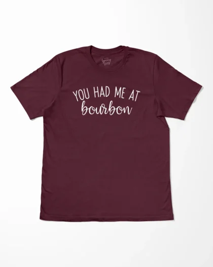 You Had Me At Bourbon T-Shirt