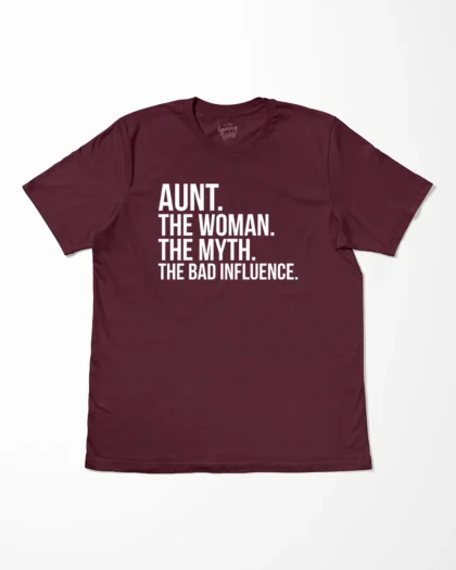 Aunt The Woman The Myth The Bad Influence T-Shirt