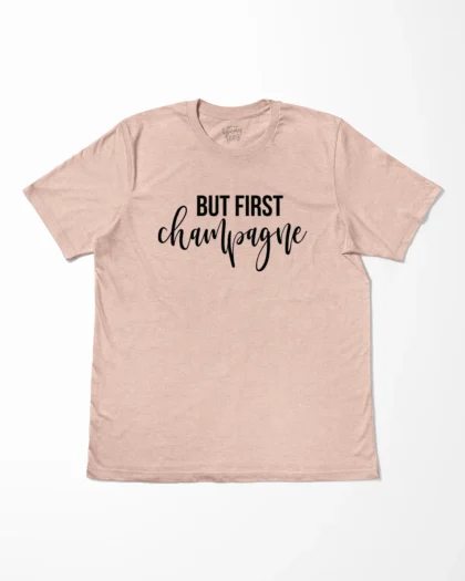 But First Champagne T-Shirt