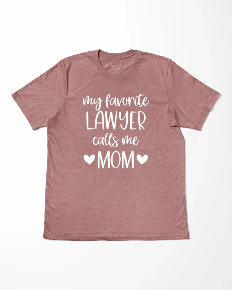 My Favorite Lawyer Calls Me Mom T-Shirt