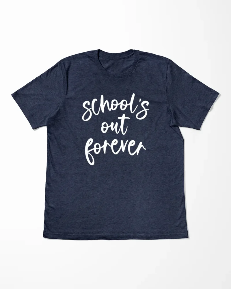 School's Out Forever T-Shirt