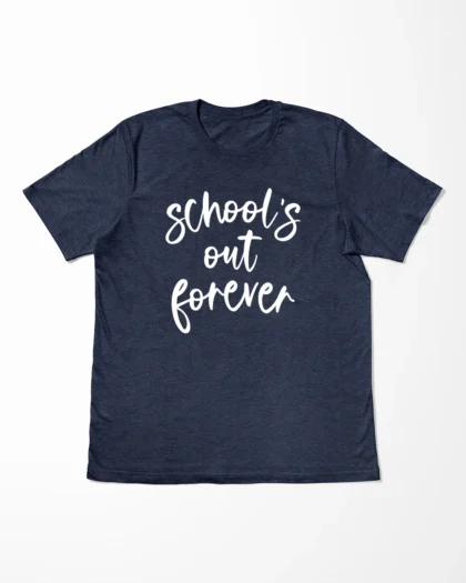 School's Out Forever T-Shirt